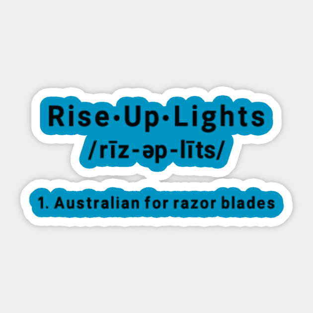 Rise Up Lights Australian for Razor Blades Funny Definition